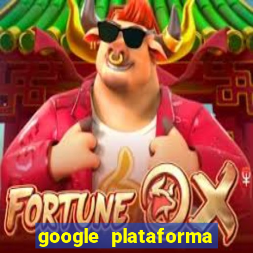 google plataforma de jogos